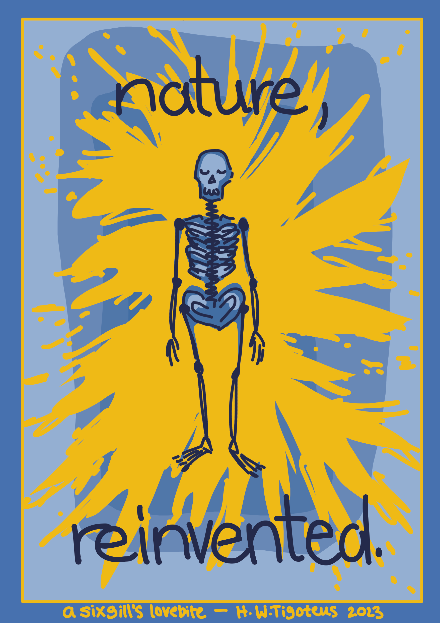 Page nine: A human skeleon in front of a light blue background. A turbulent yellow burst of colour appears behind their persona and contrasts the blue of their bones. The text reads: nature, reinvented. A note below the border says: a sixgill's lovebite - H. W. Tigoteus 2023